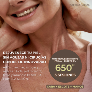 Fotorejuvenecimiento Facial + Escote + Manos IPL - 3 sesiones